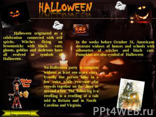 HALLOWEEN Halloween originated as a celebration connected with evil spirits. Wit