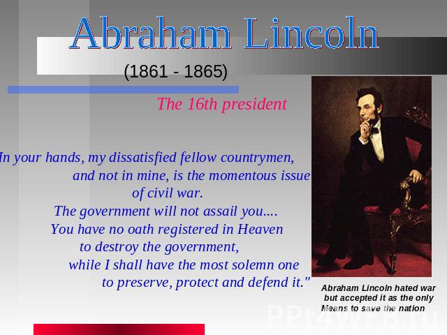 Abraham Lincoln (1861 - 1865) The 16th president 
