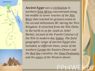 Ancient Egypt was a civilization in northern East Africa concentrated along the