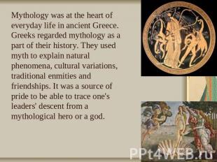 Mythology was at the heart of everyday life in ancient Greece. Greeks regarded m