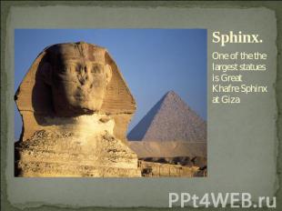 Sphinx. One of the the largest statues is Great Khafre Sphinx at Giza