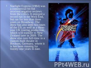 Starlight Express (1984) was a commercial hit but received negative reviews from
