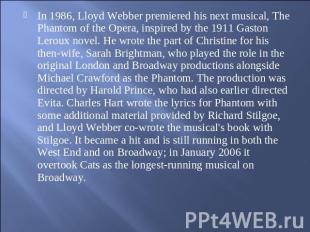 In 1986, Lloyd Webber premiered his next musical, The Phantom of the Opera, insp