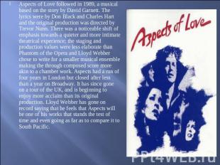 Aspects of Love followed in 1989, a musical based on the story by David Garnett.