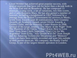 Lloyd Webber has achieved great popular success, with several musicals that have