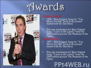 Awards Academy Awards1996 - Best Original Song for "You Must Love Me" from Evita