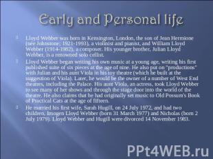 Early and Personal life Lloyd Webber was born in Kensington, London, the son of