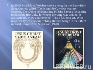 In 1969 Rice/Lloyd Webber wrote a song for the Eurovision Song Contest called "T