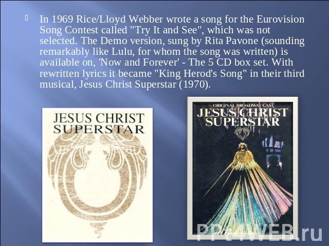 In 1969 Rice/Lloyd Webber wrote a song for the Eurovision Song Contest called 