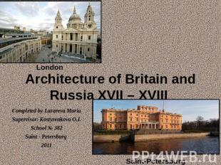 Architecture of Britain and Russia XVII – XVIII London Completed by Lazareva Mar