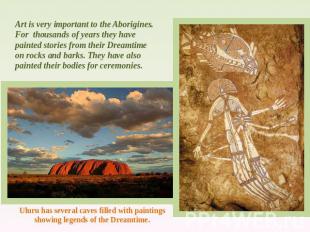 Art is very important to the Aborigines. For thousands of years they have painte