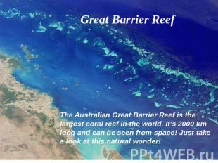 Great Barrier Reef The Australian Great Barrier Reef is the largest coral reef i
