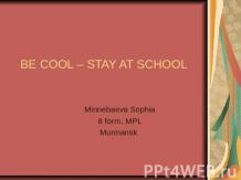 Be cool - stay at school
