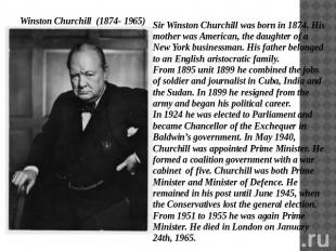 Winston Churchill (1874- 1965) Sir Winston Churchill was born in 1874. His mothe