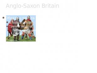 Anglo-Saxon Britain he Roman army left Britain about AD 410. When they had gone