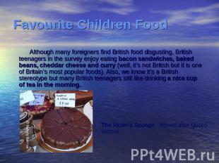 Favourite Children Food Although many foreigners find British food disgusting, B