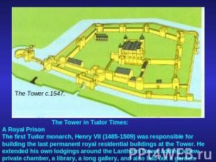 The Tower in Tudor Times:A Royal PrisonThe first Tudor monarch, Henry VII (1485-