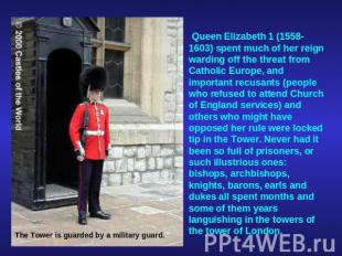; Queen Elizabeth 1 (1558-1603) spent much of her reign warding off the threat f