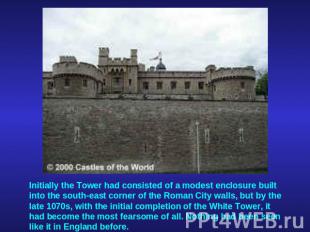 Initially the Tower had consisted of a modest enclosure built into the south-eas