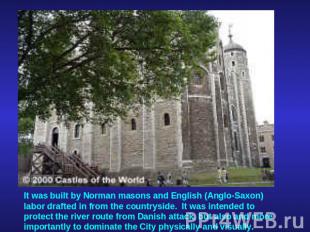 It was built by Norman masons and English (Anglo-Saxon) labor drafted in from th