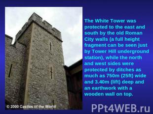 The White Tower was protected to the east and south by the old Roman City walls