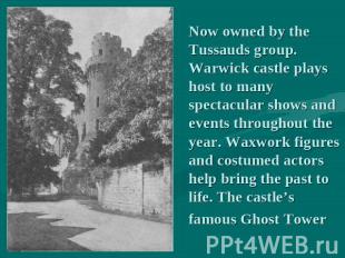 Now owned by the Tussauds group. Warwick castle plays host to many spectacular s