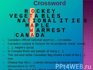 Crossword Canada's official national sport is (…) in winter.Canada’s cuisine is