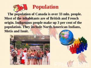 Population The population of Canada is over 33 mln. people. Most of the inhabita