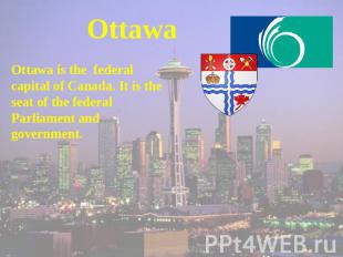 Ottawa Ottawa is the federal capital of Canada. It is the seat of the federal Pa