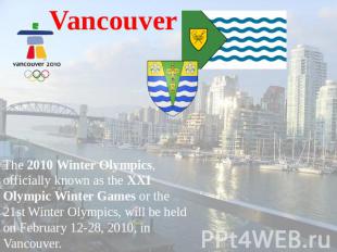 Vancouver The 2010 Winter Olympics, officially known as the XXI Olympic Winter G