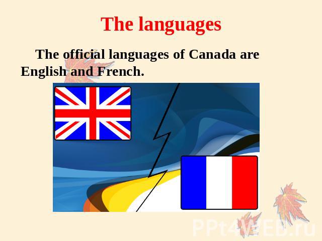 The languages The official languages of Canada are English and French.