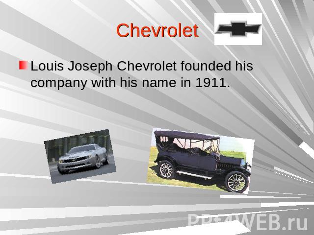 ChevroletLouis Joseph Chevrolet founded his company with his name in 1911.