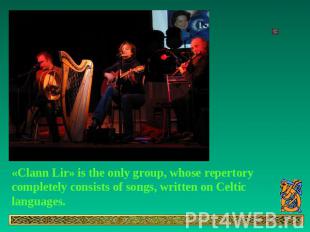 «Clann Lir» is the only group, whose repertory completely consists of songs, wri