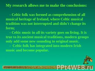 My research allows me to make the conclusions: - Celtic folk was formed as compr