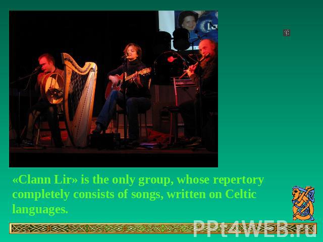 «Clann Lir» is the only group, whose repertory completely consists of songs, written on Celtic languages.