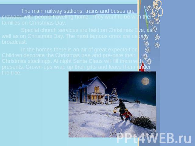 The main railway stations, trains and buses are crowded with people traveling home. They want to be with their families on Christmas Day.Special church services are held on Christmas Eve, as well as on Christmas Day. The most famous ones are usually…