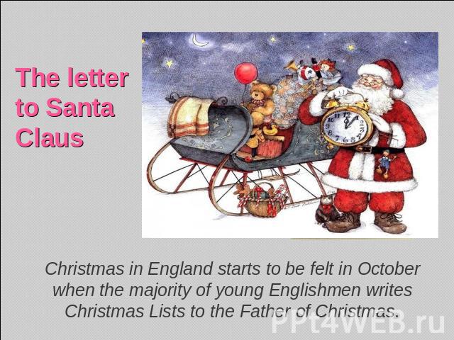 The letter to Santa Claus Christmas in England starts to be felt in October when the majority of young Englishmen writes Christmas Lists to the Father of Christmas.