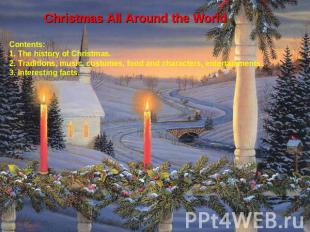 Christmas All Around the WorldContents:1. The history of Christmas.2. Traditions