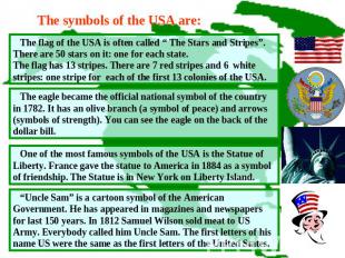 The symbols of the USA are: The flag of the USA is often called “ The Stars and