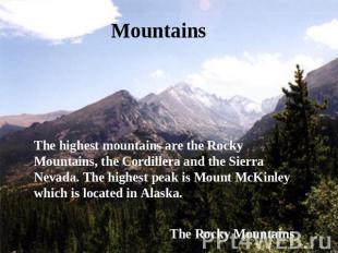 Mountains The highest mountains are the Rocky Mountains, the Cordillera and the