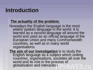 Introduction The actuality of the problem. Nowadays the English language is the