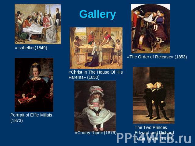 Gallery «Isabella»(1849) Portrait of Effie Millais (1873) «Christ In The House Of His Parents» (1850) «Cherry Ripe» (1879) «The Order of Release» (1853) The Two Princes Edward and Richard in the Tower (1878)