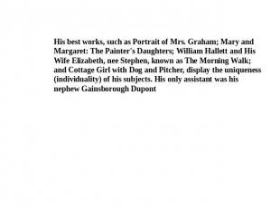 His best works, such as Portrait of Mrs. Graham; Mary and Margaret: The Painter'