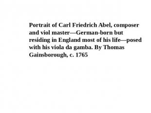 Portrait of Carl Friedrich Abel, composer and viol master—German-born but residi