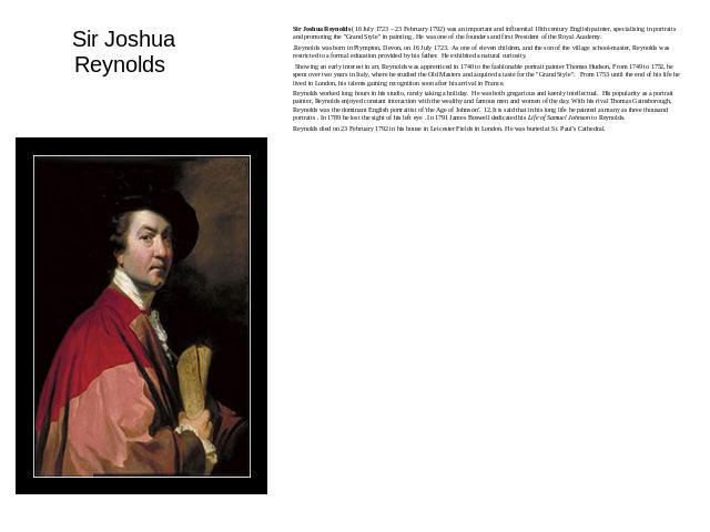Sir Joshua Reynolds Sir Joshua Reynolds (16 July 1723 – 23 February 1792) was an important and influential 18th century English painter, specialising in portraits and promoting the 