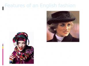 Features of an English fashion A distinctive feature of British fashion for cent