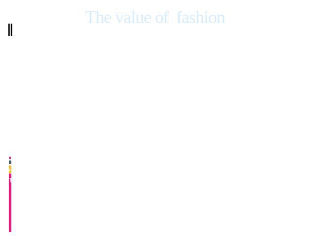 The value of fashion One of the advantages of keeping up with modern fashion people is that they are more likely to be accepted in society. As you know, most are inclined to judge a man on first impression, which depends mainly on the exterior. Seco…