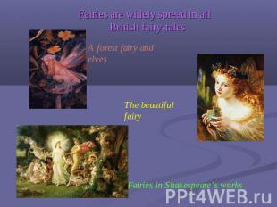 Fairies are widely spread in all British fairy-tales A forest fairy and elves Th