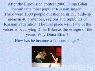 After the Eurovision contest 2006, Dima Bilan became the most popular Russian si