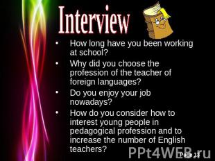 Interview How long have you been working at school?Why did you choose the profes